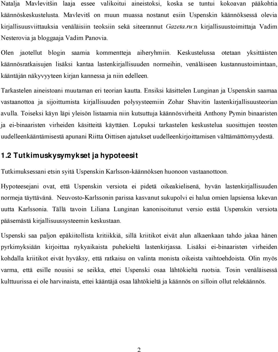 ru:n kirjallisuustoimittaja Vadim Nesterovia ja bloggaaja Vadim Panovia. Olen jaotellut blogin saamia kommentteja aiheryhmiin.