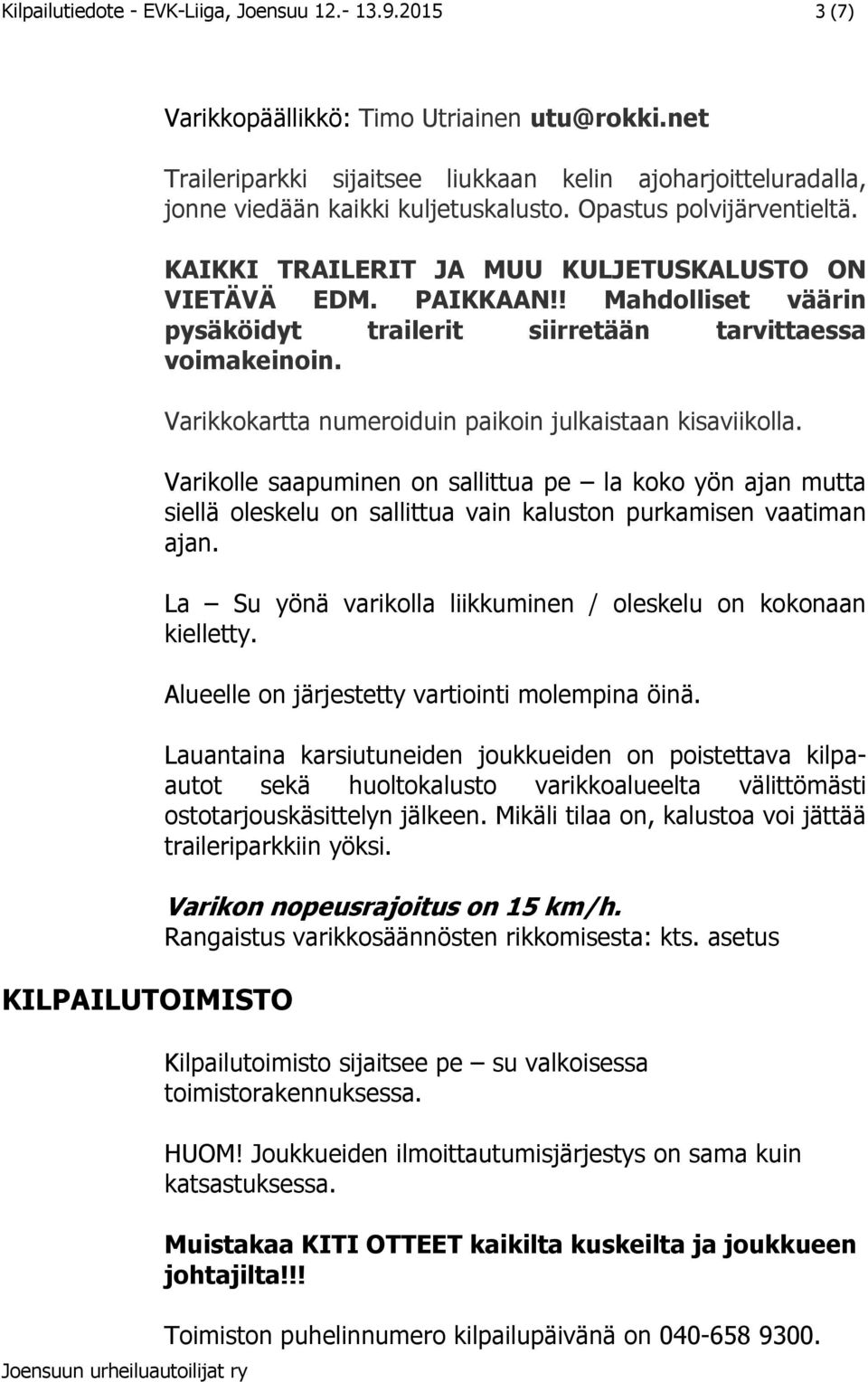 ! Mahdolliset väärin pysäköidyt trailerit siirretään tarvittaessa voimakeinoin. Varikkokartta numeroiduin paikoin julkaistaan kisaviikolla.