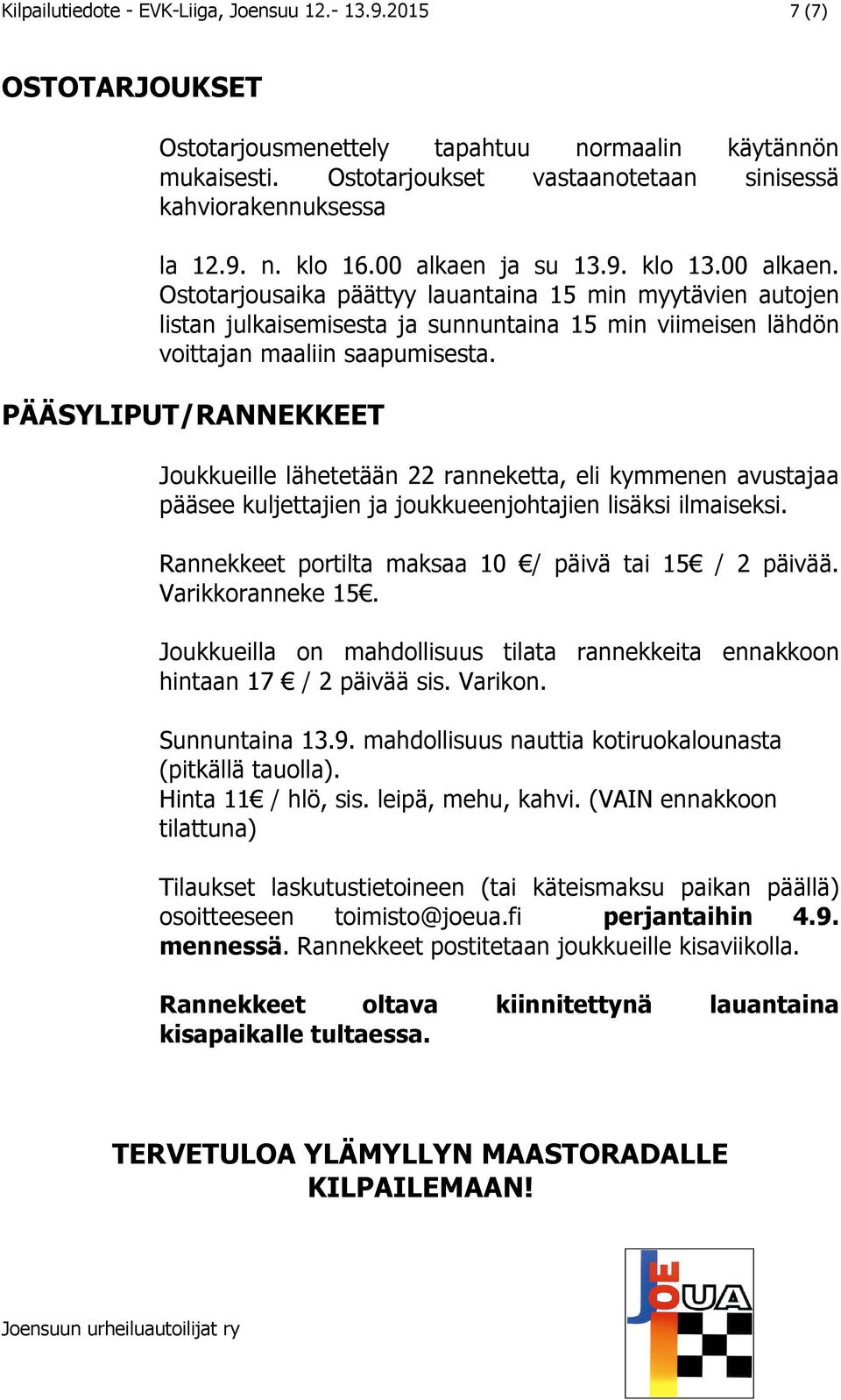 ja su 13.9. klo 13.00 alkaen. Ostotarjousaika päättyy lauantaina 15 min myytävien autojen listan julkaisemisesta ja sunnuntaina 15 min viimeisen lähdön voittajan maaliin saapumisesta.
