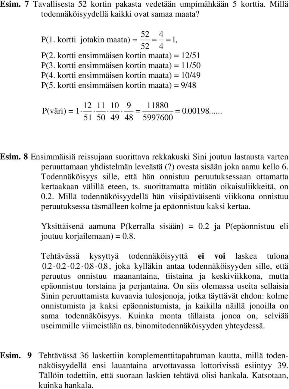 kortti esimmäise korti maata) = 9/48 P(väri) = 1 12 11 10 9 11880 = = 0. 00198... 51 50 49 48 5997600 Esim.