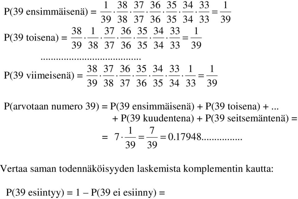 toisea) +... + P( kuudetea) + P( seitsemäteä) = 1 7 = 7 = = 0.17948.