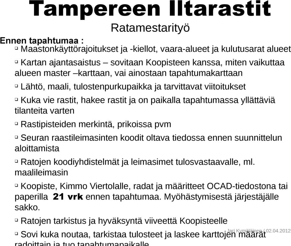 prikoissa pvm Seuran raastileimasinten koodit oltava tiedossa ennen suunnittelun aloittamista Ratojen koodiyhdistelmät ja leimasimet tulosvastaavalle, ml.