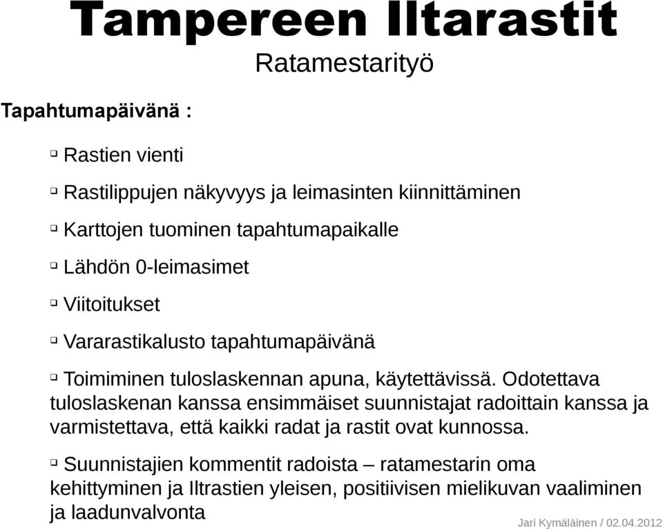 Odotettava tuloslaskenan kanssa ensimmäiset suunnistajat radoittain kanssa ja varmistettava, että kaikki radat ja rastit ovat