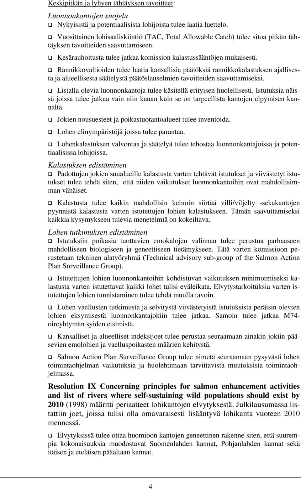 Rannikkovaltioiden tulee laatia kansallisia päätöksiä rannikkokalastuksen ajallisesta ja alueellisesta säätelystä päätöslauselmien tavoitteiden saavuttamiseksi.