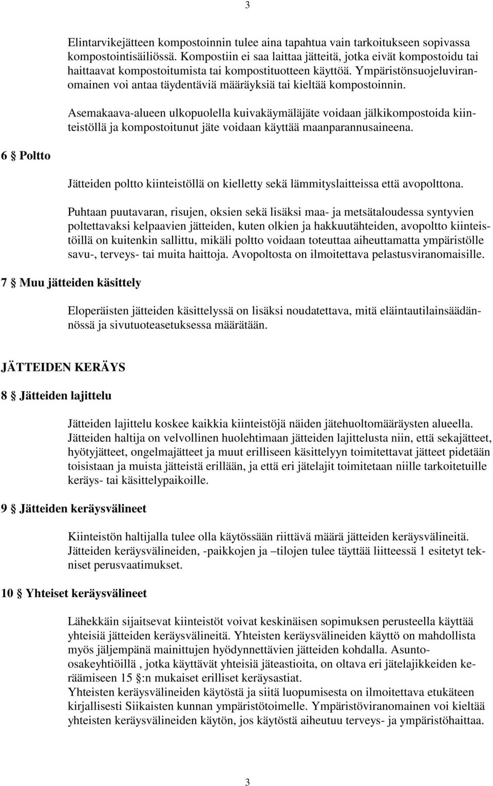 Ympäristönsuojeluviranomainen voi antaa täydentäviä määräyksiä tai kieltää kompostoinnin.