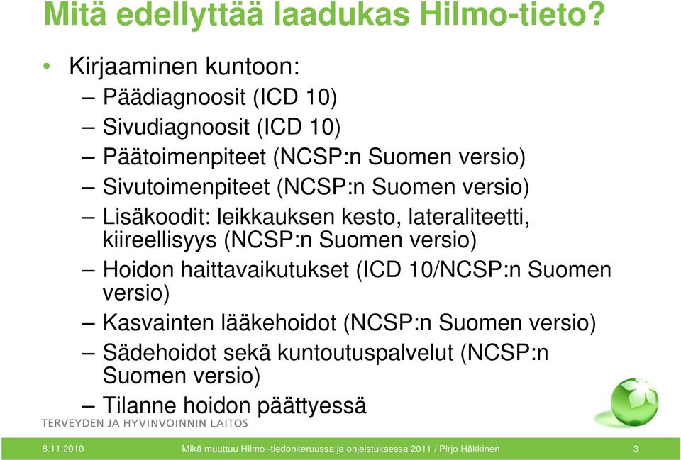 Suomen versio) Lisäkoodit: leikkauksen kesto, lateraliteetti, kiireellisyys (NCSP:n Suomen versio) Hoidon haittavaikutukset (ICD