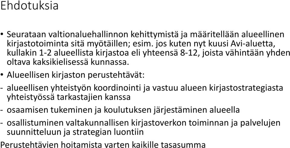 Alueellisen kirjaston perustehtävät: - alueellisen yhteistyön koordinointi ja vastuu alueen kirjastostrategiasta yhteistyössä tarkastajien kanssa - osaamisen