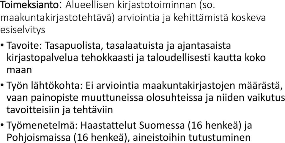 ajantasaista kirjastopalvelua tehokkaasti ja taloudellisesti kautta koko maan Työn lähtökohta: Ei arviointia