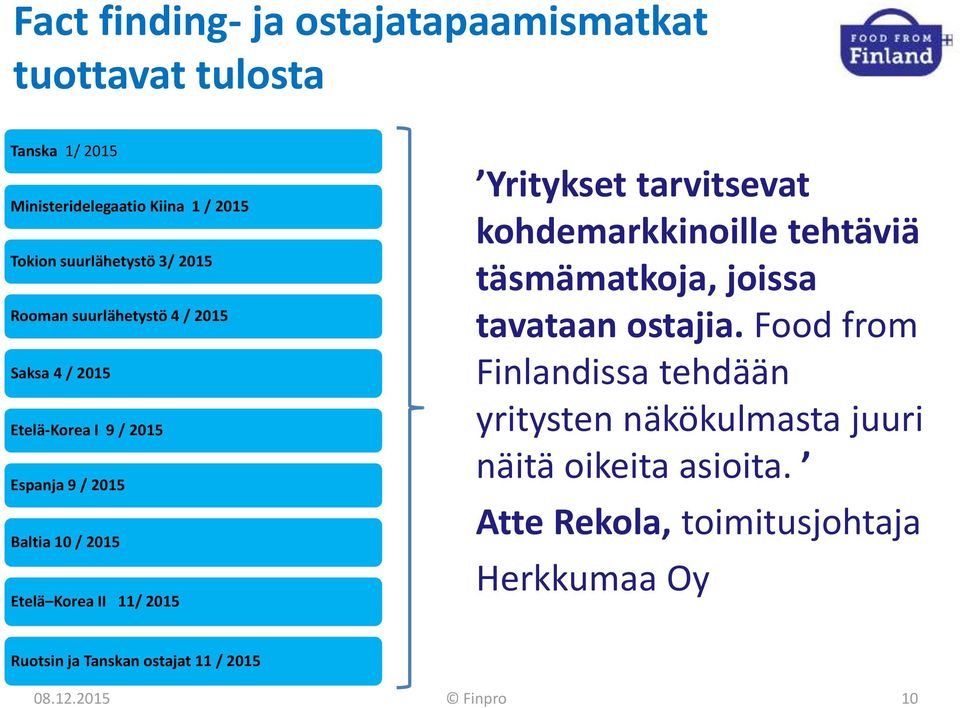 Yritykset tarvitsevat kohdemarkkinoille tehtäviä täsmämatkoja, joissa tavataan ostajia.