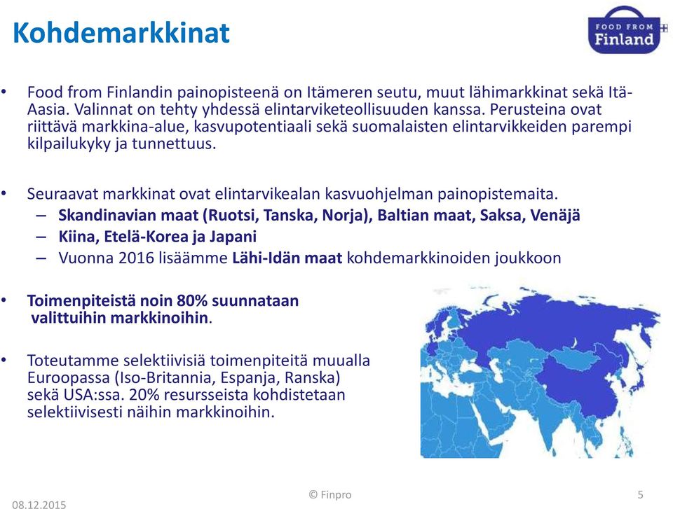 Seuraavat markkinat ovat elintarvikealan kasvuohjelman painopistemaita.