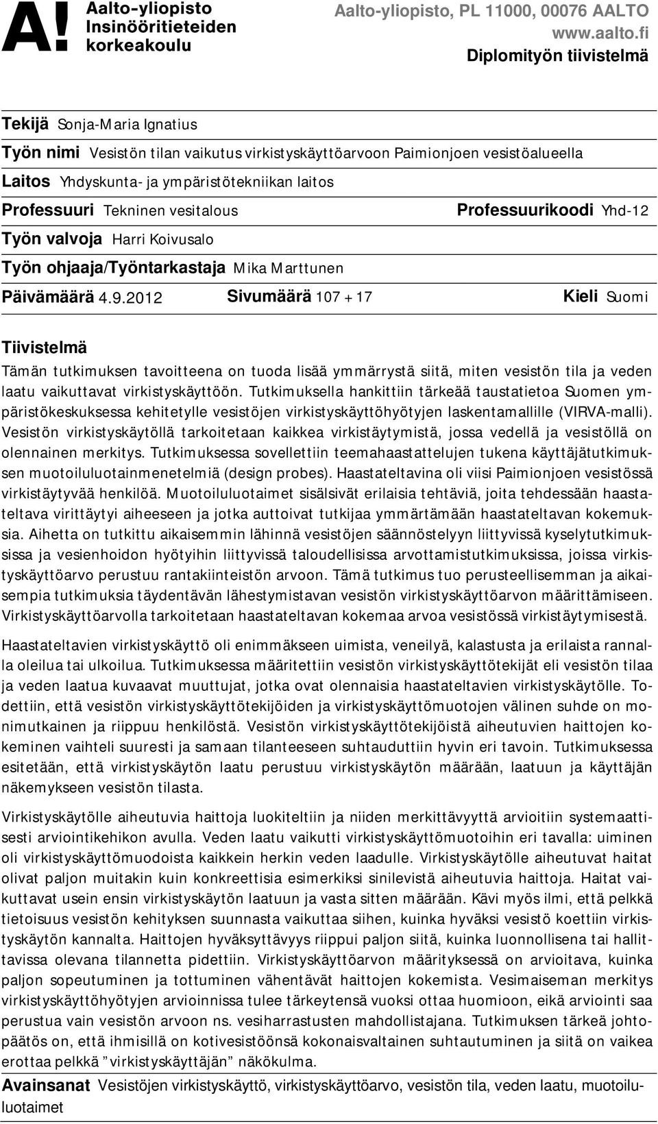 Tekninen vesitalous Professuurikoodi Yhd-12 Työn valvoja Harri Koivusalo Työn ohjaaja/työntarkastaja Mika Marttunen Päivämäärä 4.9.