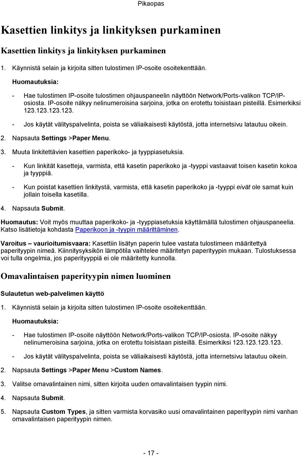 123.123.123. - Jos käytät välityspalvelinta, poista se väliaikaisesti käytöstä, jotta internetsivu latautuu oikein. 2. Napsauta Settings >Paper Menu. 3.