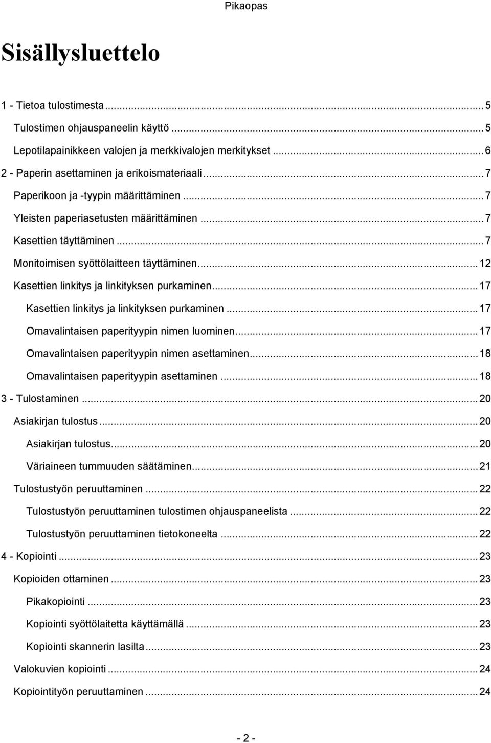 .. 12 Kasettien linkitys ja linkityksen purkaminen... 17 Kasettien linkitys ja linkityksen purkaminen... 17 Omavalintaisen paperityypin nimen luominen.