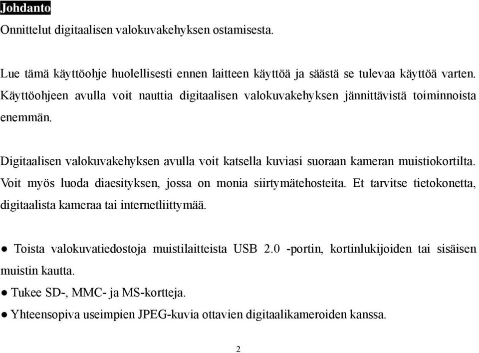 Digitaalisen valokuvakehyksen avulla voit katsella kuviasi suoraan kameran muistiokortilta. Voit myös luoda diaesityksen, jossa on monia siirtymätehosteita.