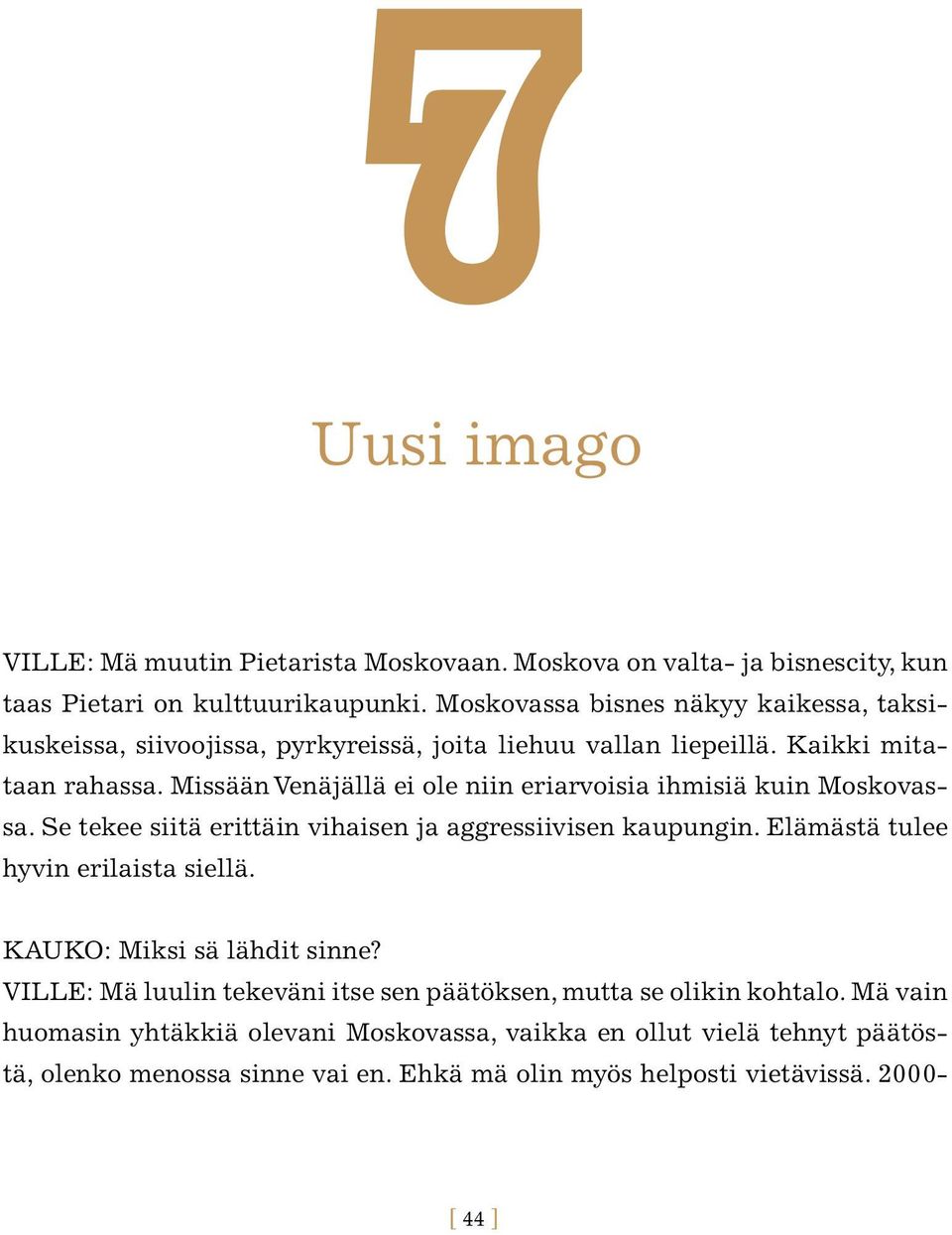 Missään Venäjällä ei ole niin eriarvoisia ihmisiä kuin Moskovassa. Se tekee siitä erittäin vihaisen ja aggressiivisen kaupungin. Elämästä tulee hyvin erilaista siellä.