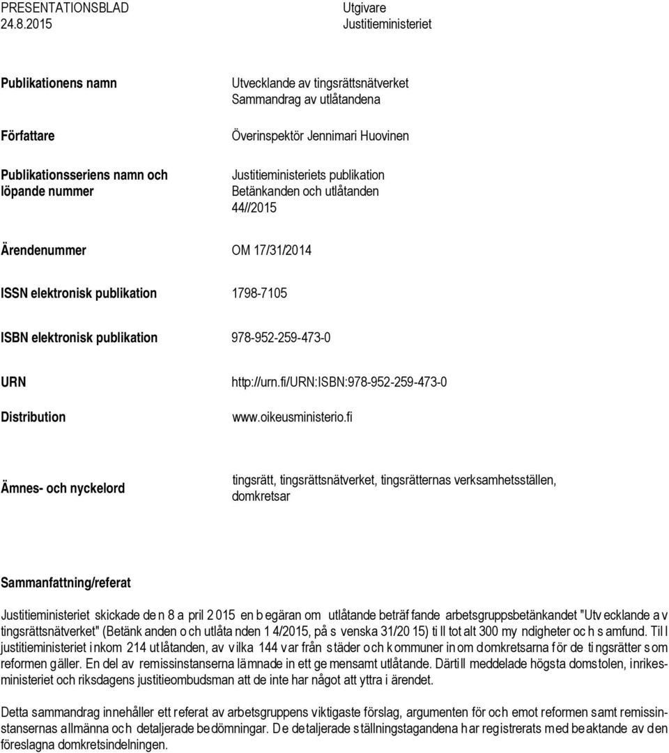 Huovinen Justitieministeriets publikation Betänkanden och utlåtanden 44//2015 Ärendenummer OM 17/31/2014 ISSN elektronisk publikation 1798-7105 ISBN elektronisk publikation 978-952-259-473-0 URN