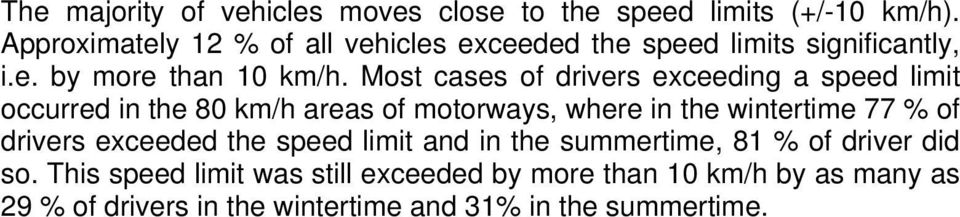 Most cases of drivers exceeding a speed limit occurred in the 80 areas of motorways, where in the wintertime 77 % of