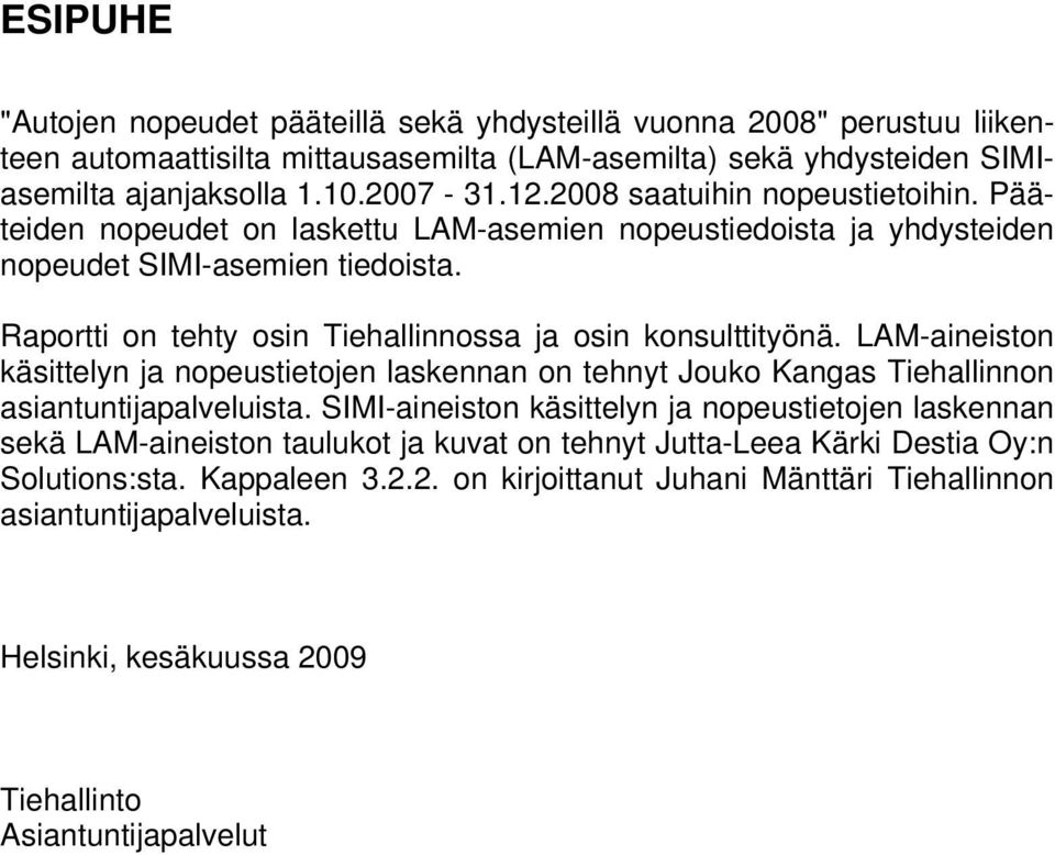 LAM-aineiston käsittelyn ja nopeustietojen laskennan on tehnyt Jouko Kangas Tiehallinnon asiantuntijapalveluista.