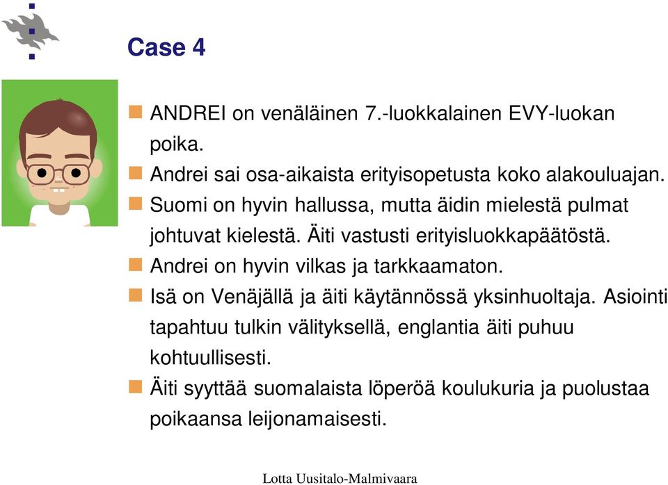 Andrei on hyvin vilkas ja tarkkaamaton. Isä on Venäjällä ja äiti käytännössä yksinhuoltaja.