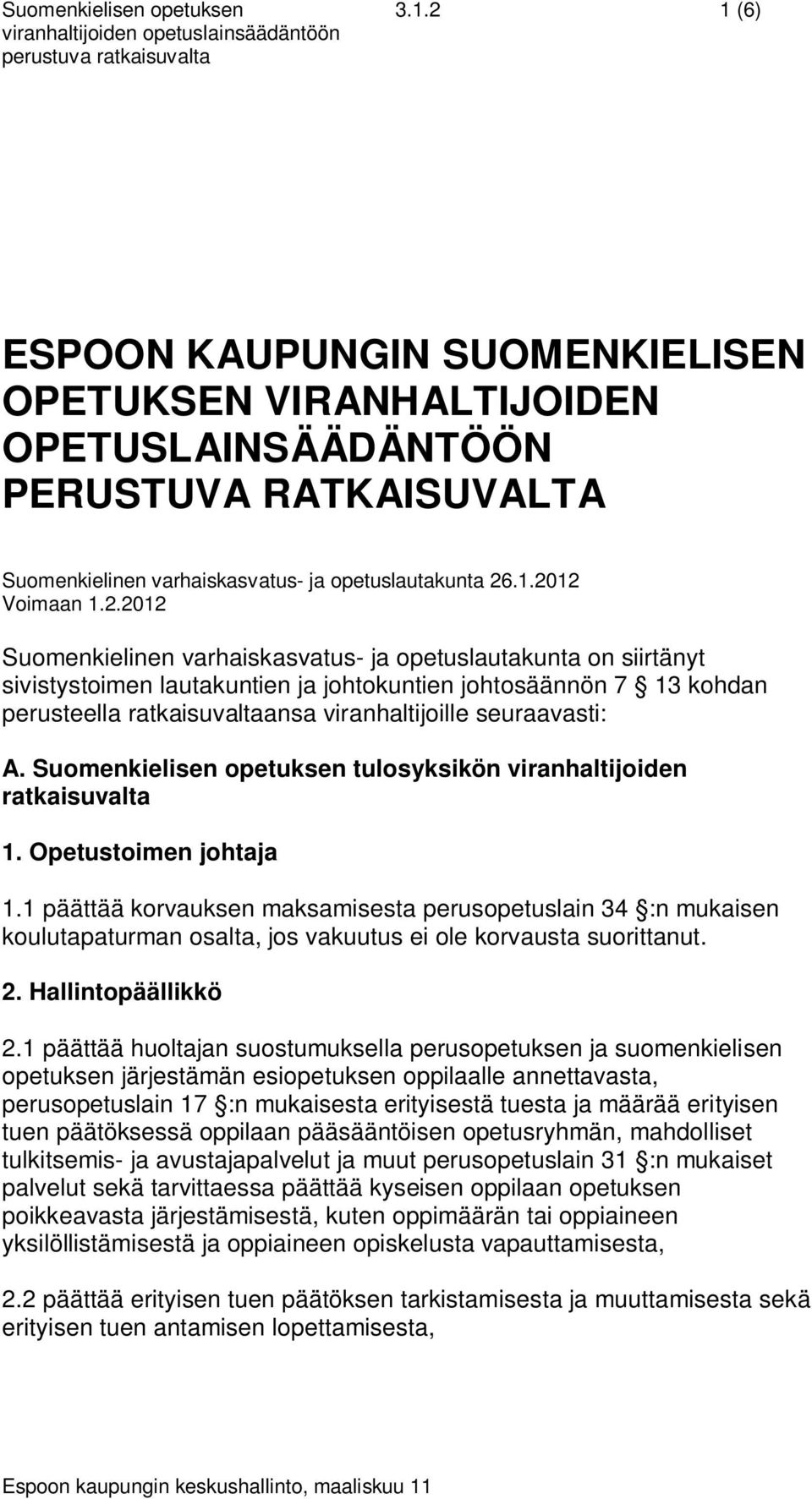 seuraavasti: A. Suomenkielisen opetuksen tulosyksikön viranhaltijoiden ratkaisuvalta 1. Opetustoimen johtaja 1.
