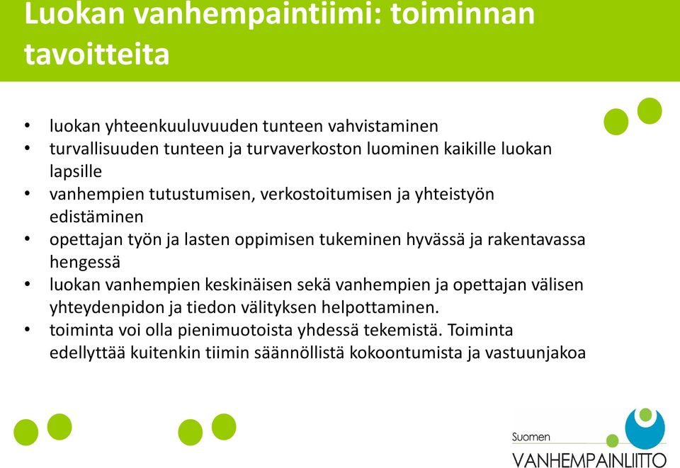 tukeminen hyvässä ja rakentavassa hengessä luokan vanhempien keskinäisen sekä vanhempien ja opettajan välisen yhteydenpidon ja tiedon