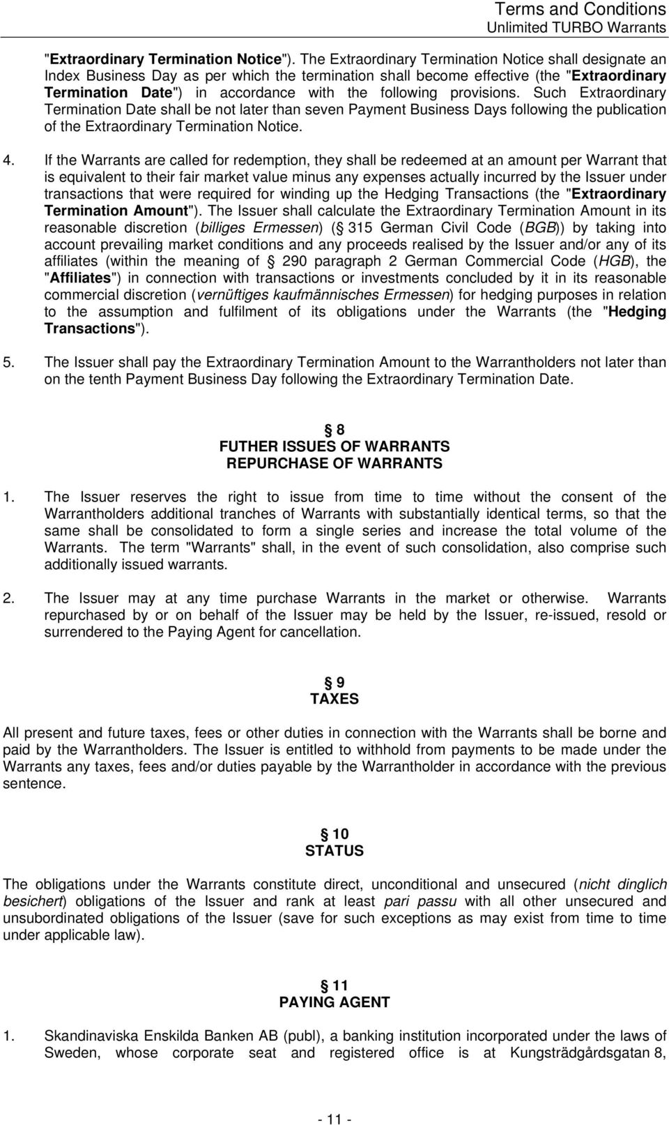 provisions. Such Extraordinary Termination Date shall be not later than seven Payment Business Days following the publication of the Extraordinary Termination Notice. 4.