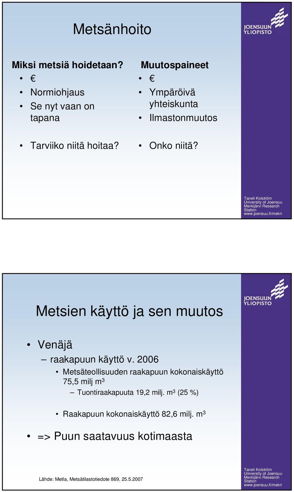 Onko niitä? Metsien käyttö ja sen muutos Venäjä raakapuun käyttö v.