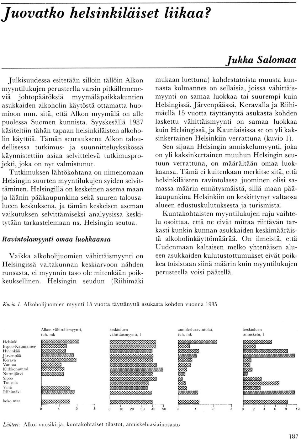 sitä, että Alkon myymälä on alle puolessa Suomen kunnista. Syyskesällä l9b7 käsiteltiin tähän tapaan helsinkiläisten alkoholin käyttöä.
