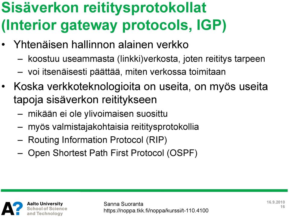 verkkoteknologioita on useita, on myös useita tapoja sisäverkon reititykseen mikään ei ole ylivoimaisen suosittu