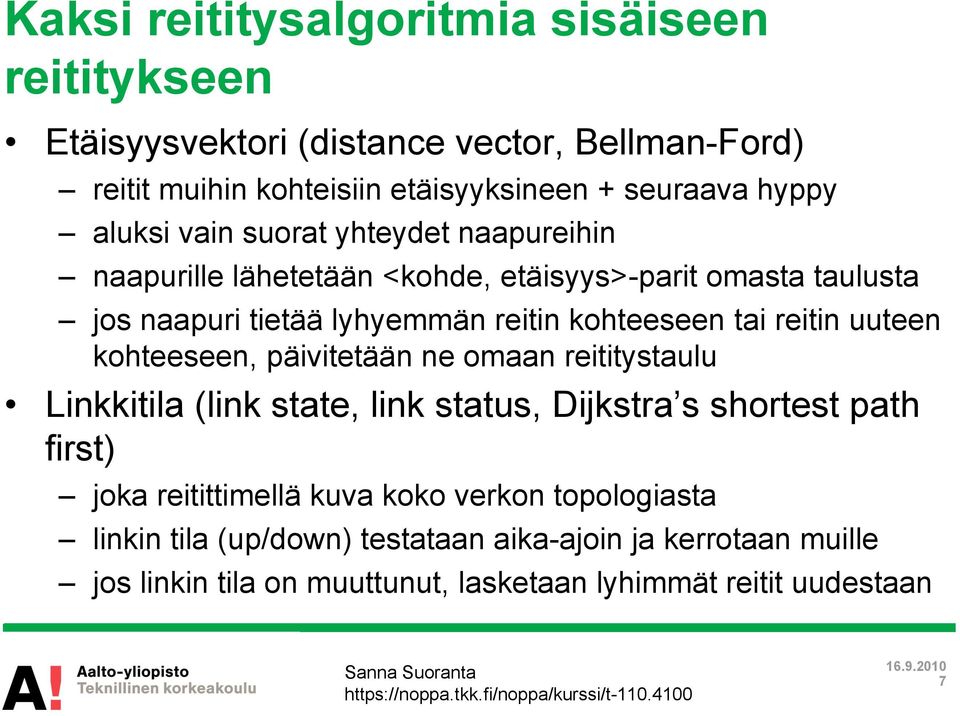 reitin uuteen kohteeseen, päivitetään ne omaan reititystaulu Linkkitila (link state, link status, Dijkstra s shortest path first) joka reitittimellä kuva