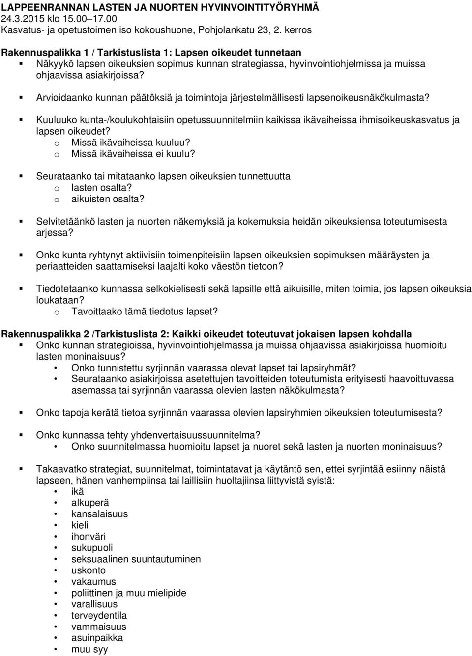 Arviidaank kunnan päätöksiä ja timintja järjestelmällisesti lapsenikeusnäkökulmasta? Kuuluuk kunta-/kulukhtaisiin petussuunnitelmiin kaikissa ikävaiheissa ihmisikeuskasvatus ja lapsen ikeudet?