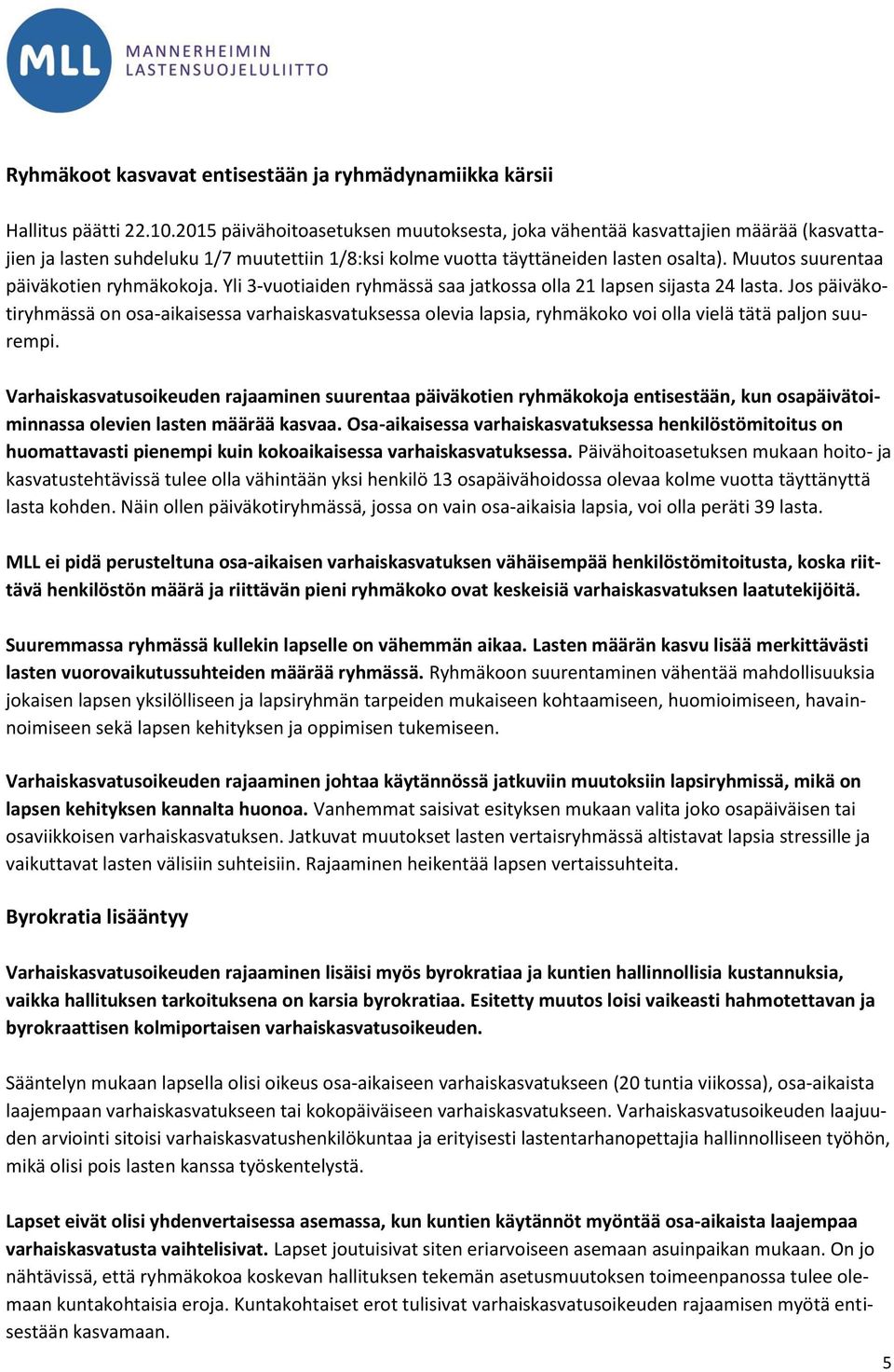 Muutos suurentaa päiväkotien ryhmäkokoja. Yli 3-vuotiaiden ryhmässä saa jatkossa olla 21 lapsen sijasta 24 lasta.