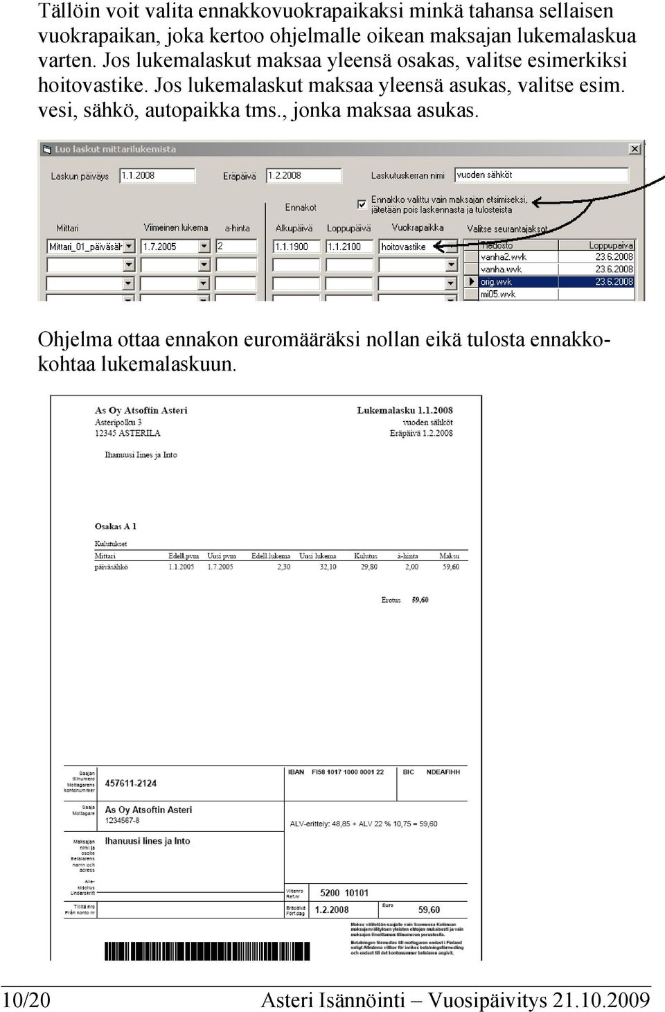 Jos lukemalaskut maksaa yleensä asukas, valitse esim. vesi, sähkö, autopaikka tms., jonka maksaa asukas.