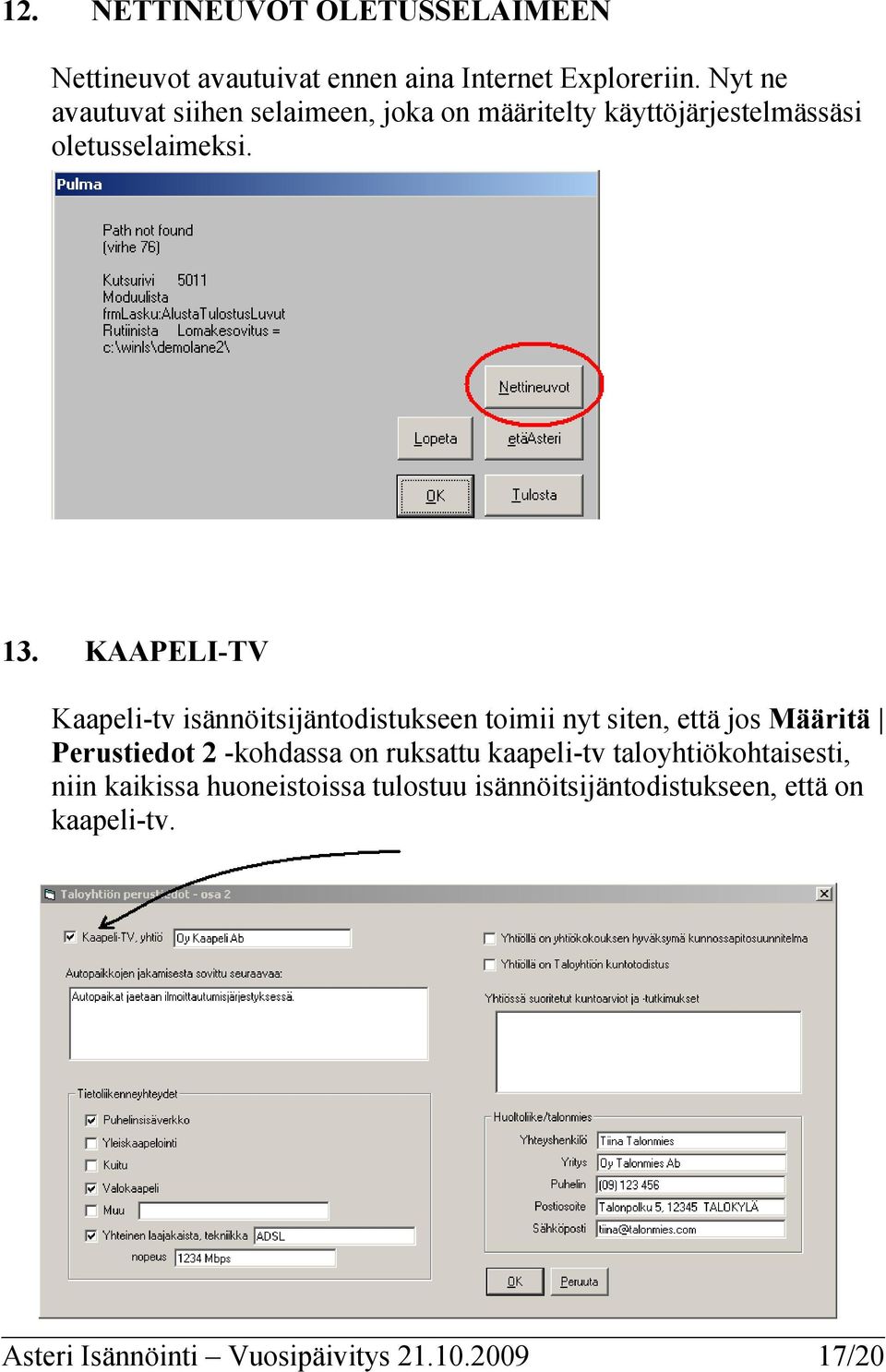 KAAPELI-TV Kaapeli-tv isännöitsijäntodistukseen toimii nyt siten, että jos Määritä Perustiedot 2 -kohdassa on