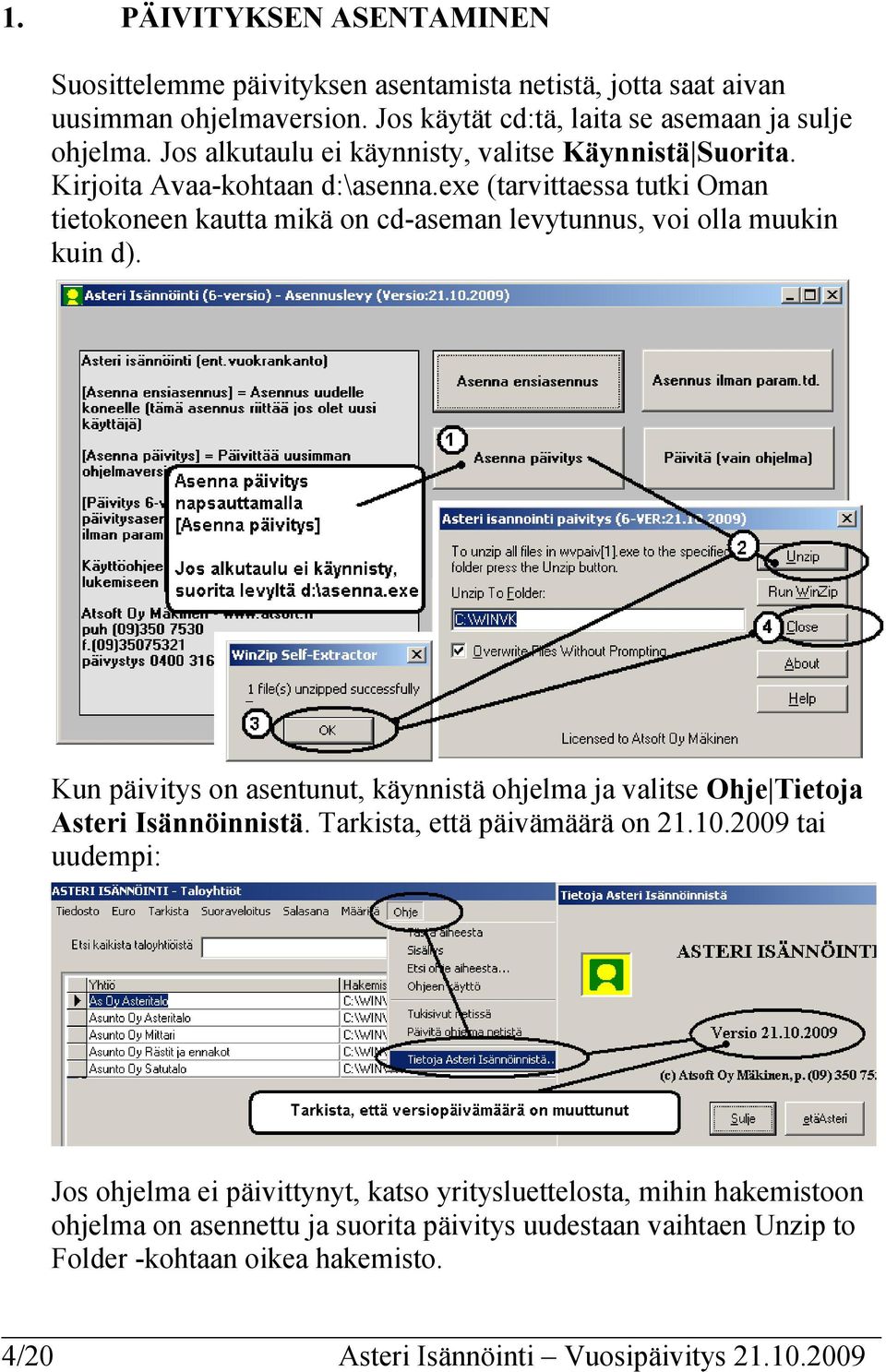 exe (tarvittaessa tutki Oman tietokoneen kautta mikä on cd-aseman levytunnus, voi olla muukin kuin d).