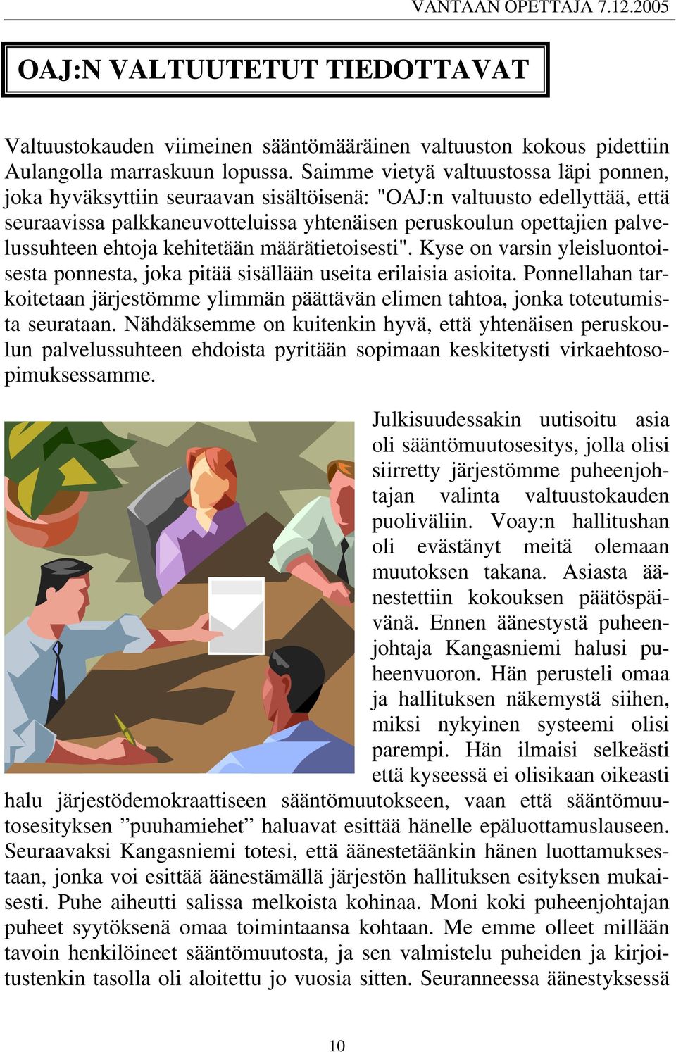 ehtoja kehitetään määrätietoisesti". Kyse on varsin yleisluontoisesta ponnesta, joka pitää sisällään useita erilaisia asioita.