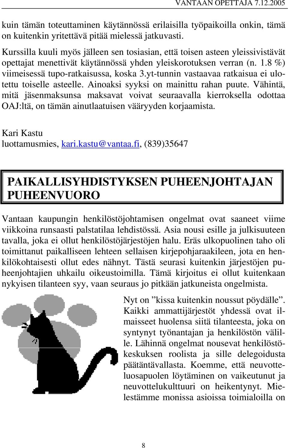 yt-tunnin vastaavaa ratkaisua ei ulotettu toiselle asteelle. Ainoaksi syyksi on mainittu rahan puute.