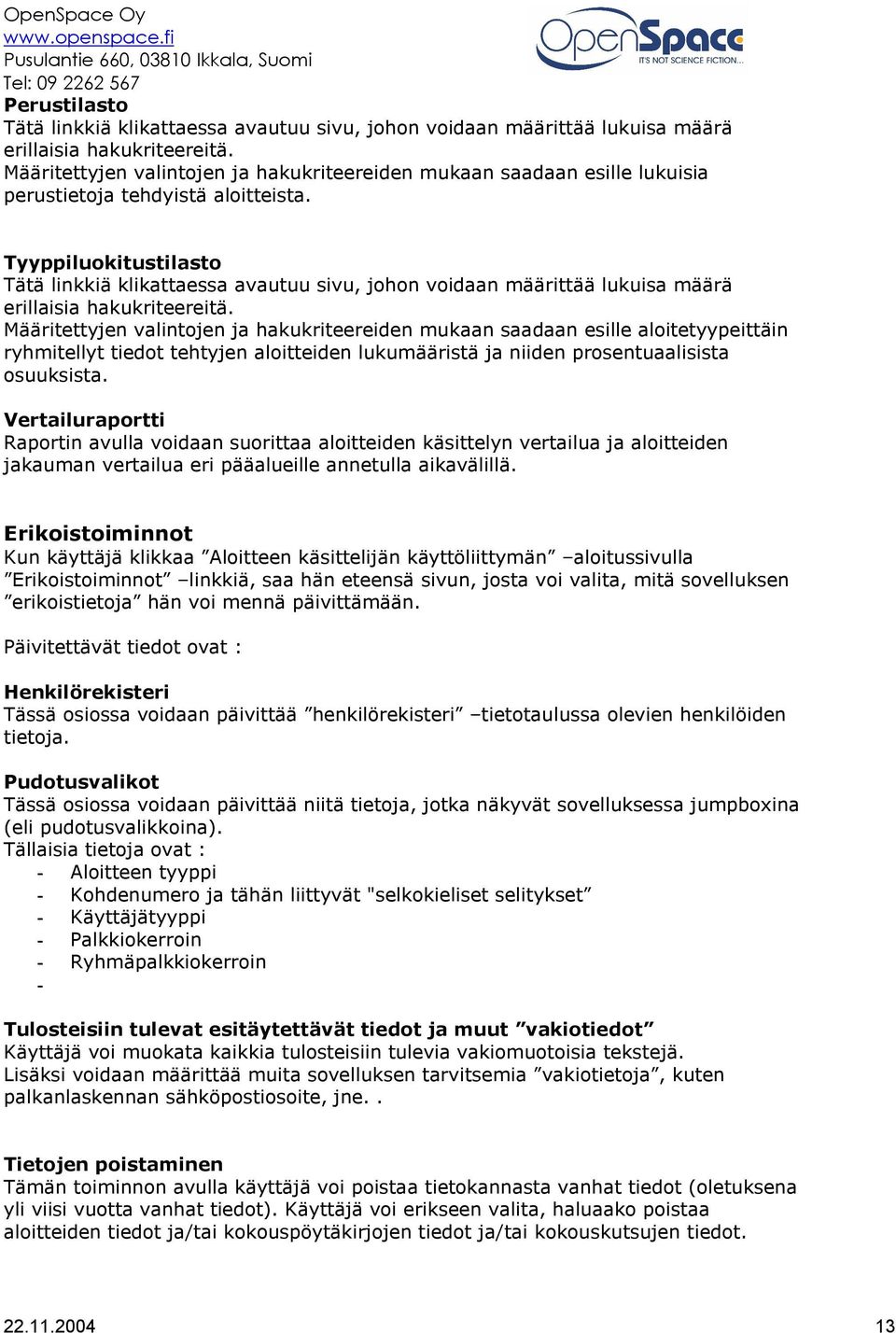 Tyyppiluokitustilasto Tätä linkkiä klikattaessa avautuu sivu, johon voidaan määrittää lukuisa määrä erillaisia hakukriteereitä.