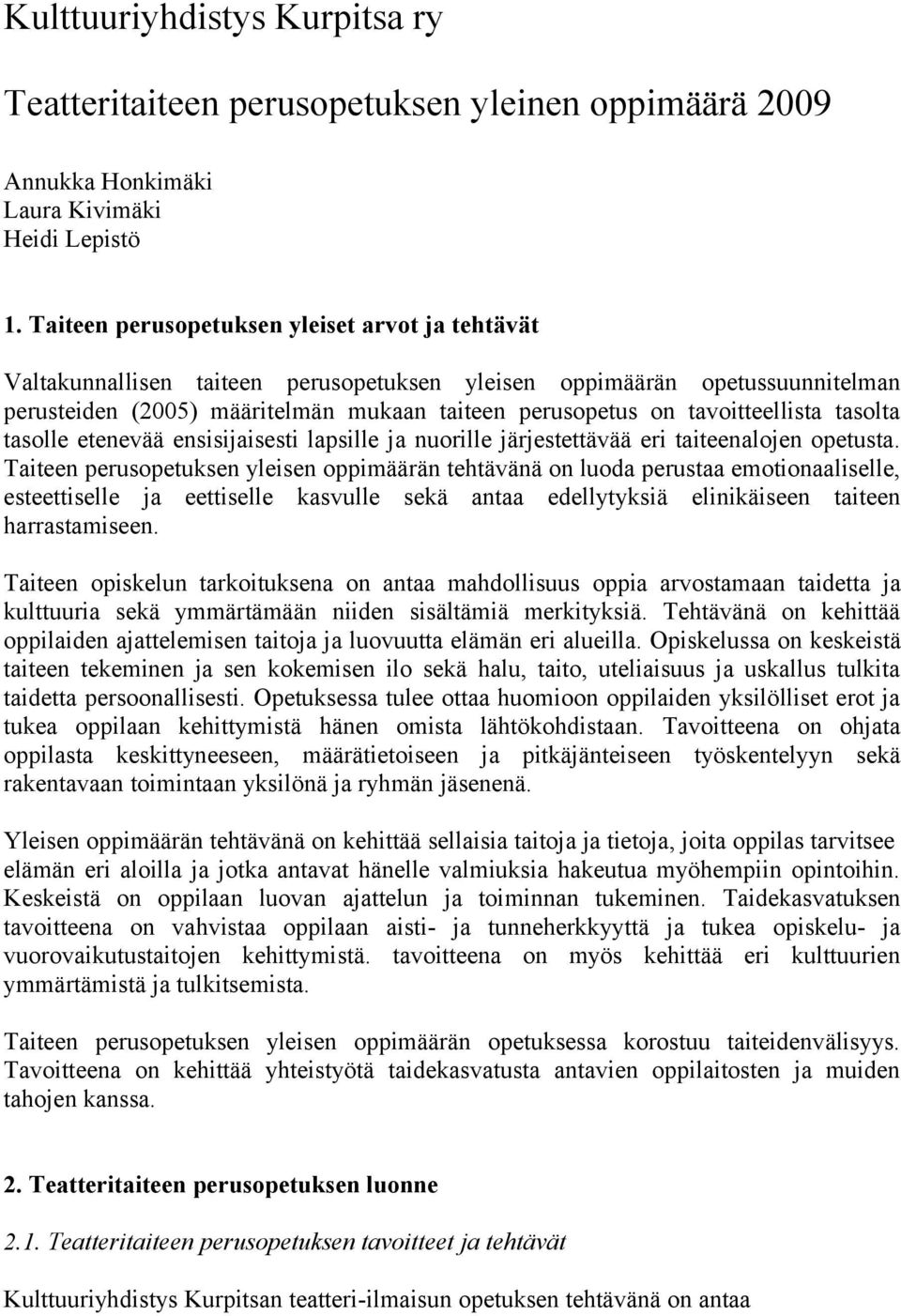 tavoitteellista tasolta tasolle etenevää ensisijaisesti lapsille ja nuorille järjestettävää eri taiteenalojen opetusta.
