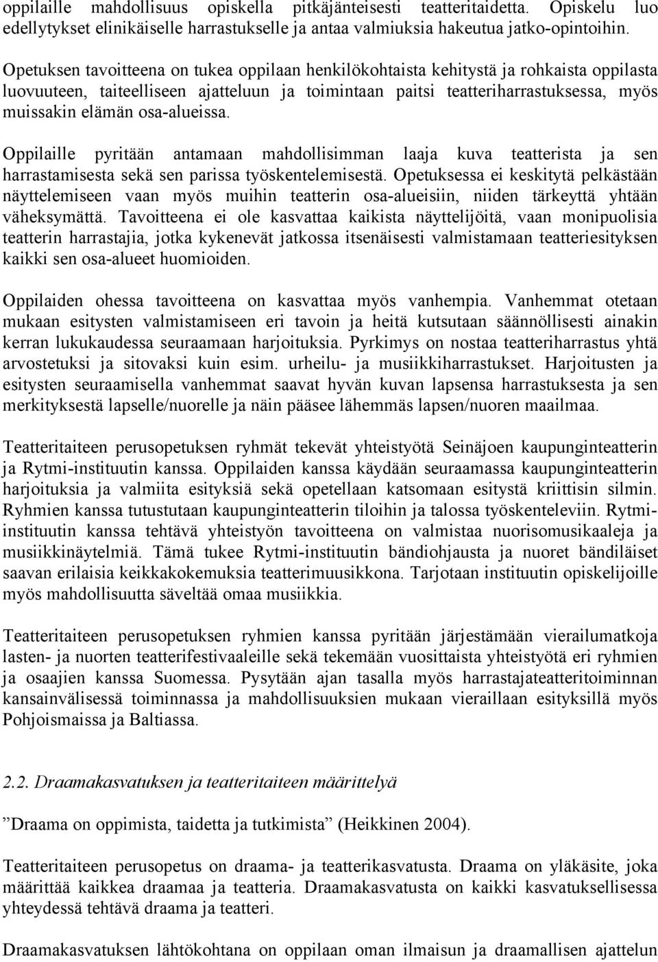 osa-alueissa. Oppilaille pyritään antamaan mahdollisimman laaja kuva teatterista ja sen harrastamisesta sekä sen parissa työskentelemisestä.