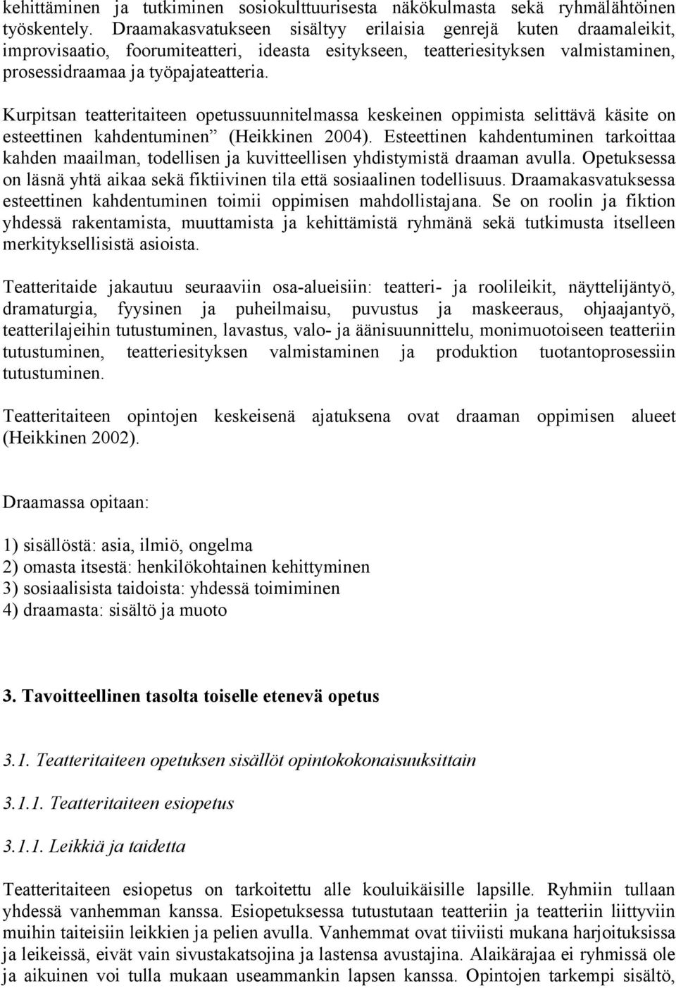 Kurpitsan teatteritaiteen opetussuunnitelmassa keskeinen oppimista selittävä käsite on esteettinen kahdentuminen (Heikkinen 2004).