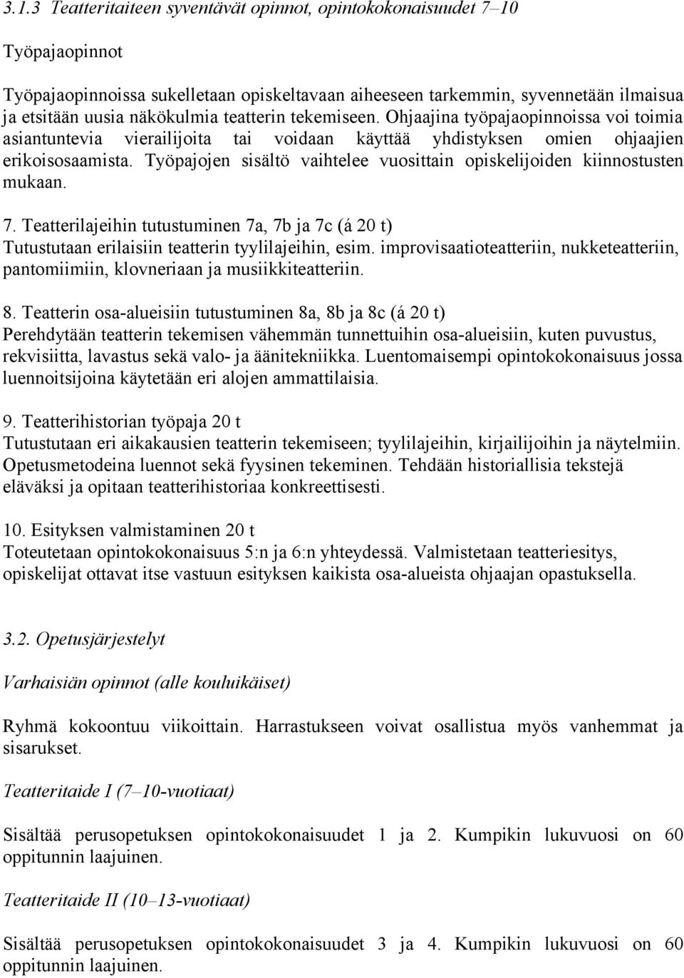 Työpajojen sisältö vaihtelee vuosittain opiskelijoiden kiinnostusten mukaan. 7. Teatterilajeihin tutustuminen 7a, 7b ja 7c (á 20 t) Tutustutaan erilaisiin teatterin tyylilajeihin, esim.