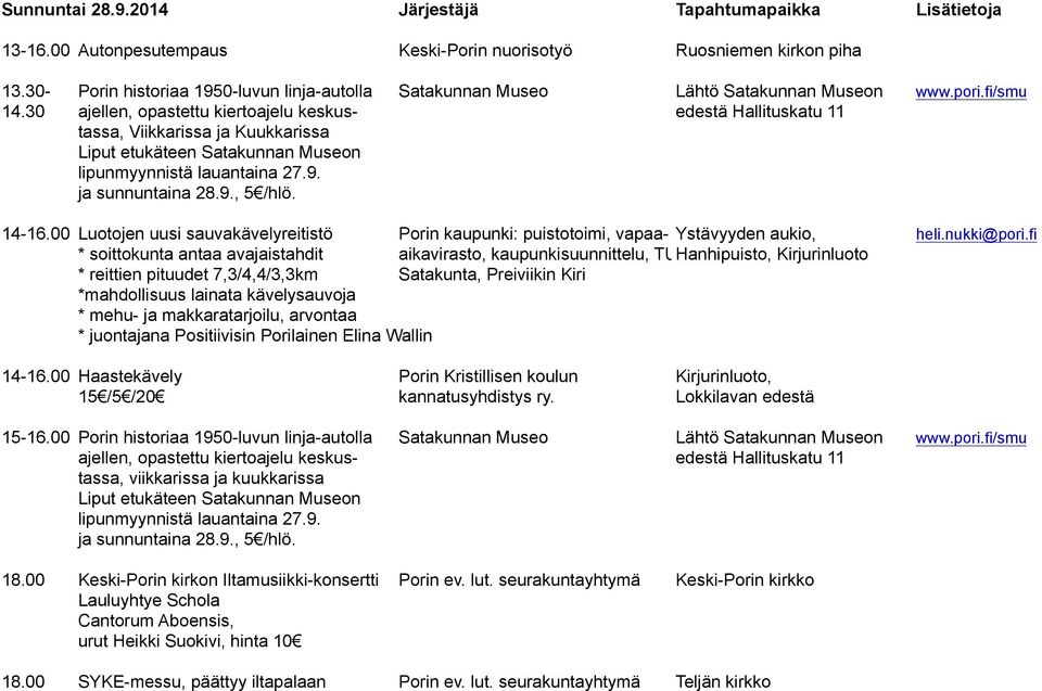 30 ajellen, opastettu kiertoajelu keskus- edestä Hallituskatu 11 tassa, Viikkarissa ja Kuukkarissa Liput etukäteen Satakunnan Museon lipunmyynnistä lauantaina 27.9. ja sunnuntaina 28.9., 5 /hlö.