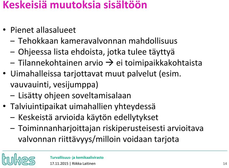 vauvauinti, vesijumppa) Lisätty ohjeen soveltamisalaan Talviuintipaikat uimahallien yhteydessä Keskeistä arvioida käytön