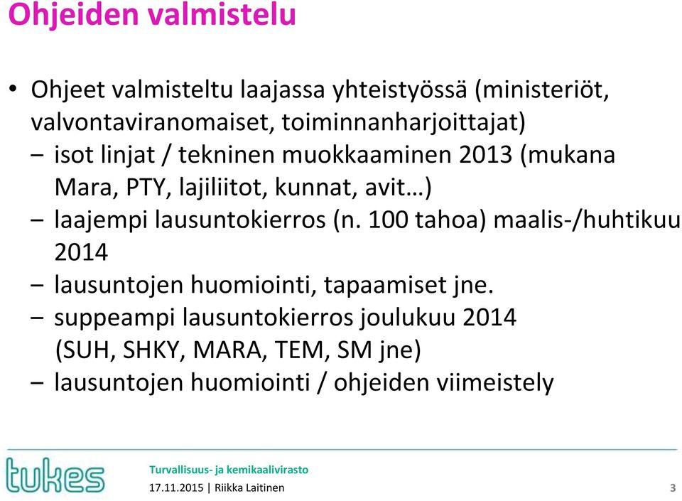 laajempi lausuntokierros (n. 100 tahoa) maalis-/huhtikuu 2014 lausuntojen huomiointi, tapaamiset jne.