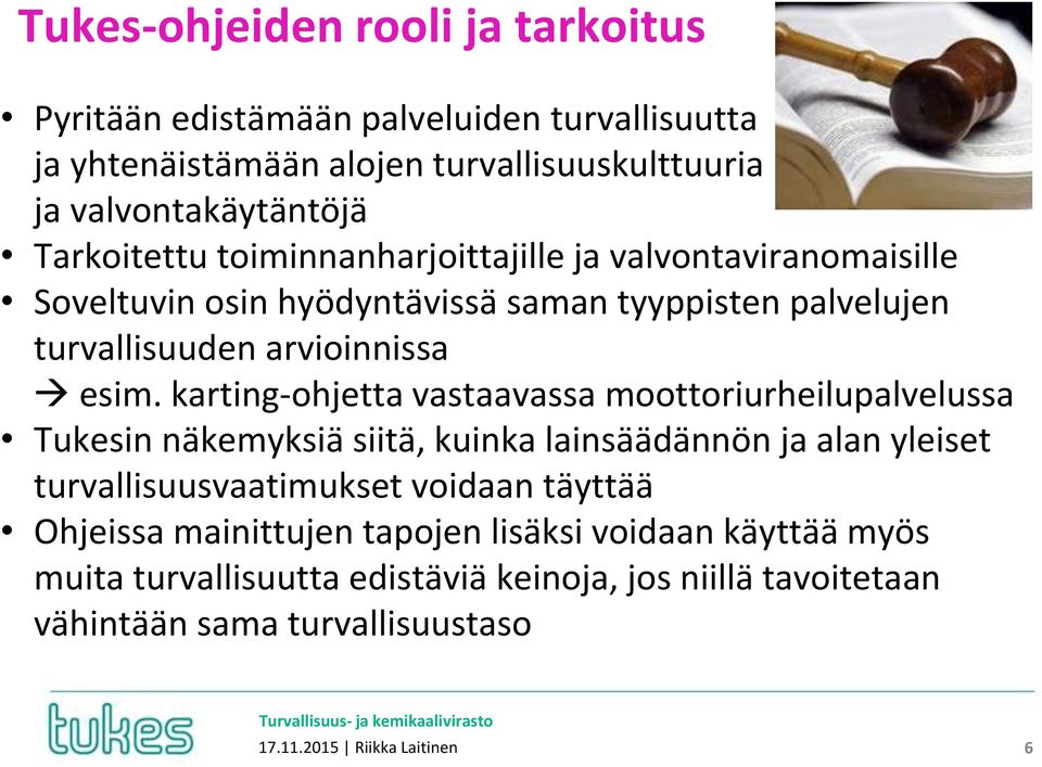karting-ohjetta vastaavassa moottoriurheilupalvelussa Tukesin näkemyksiä siitä, kuinka lainsäädännön ja alan yleiset turvallisuusvaatimukset voidaan täyttää