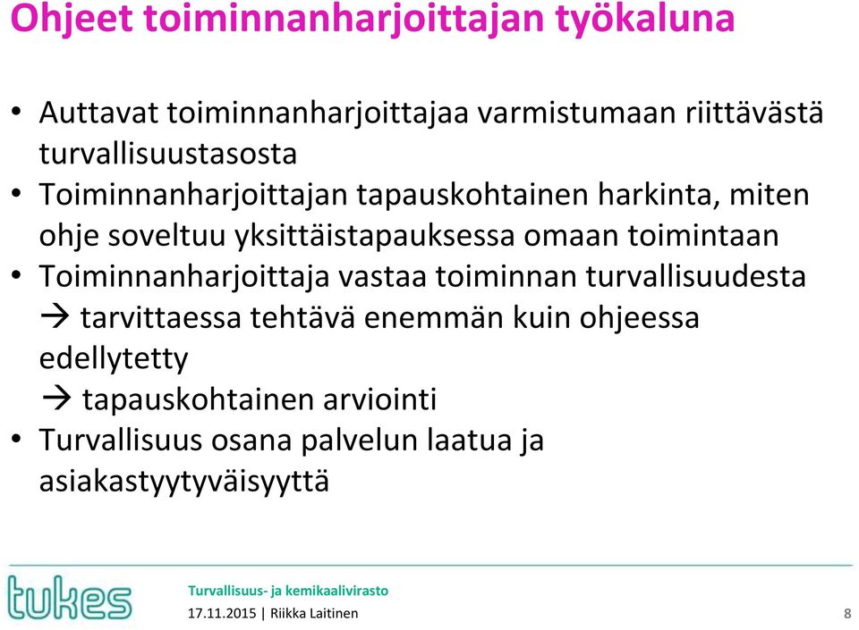 omaan toimintaan Toiminnanharjoittaja vastaa toiminnan turvallisuudesta tarvittaessa tehtävä enemmän kuin
