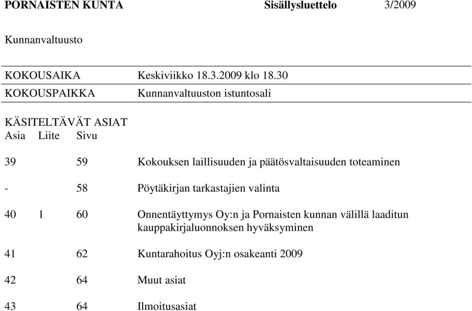 päätösvaltaisuuden toteaminen - 58 Pöytäkirjan tarkastajien valinta 40 1 60 Onnentäyttymys Oy:n ja Pornaisten