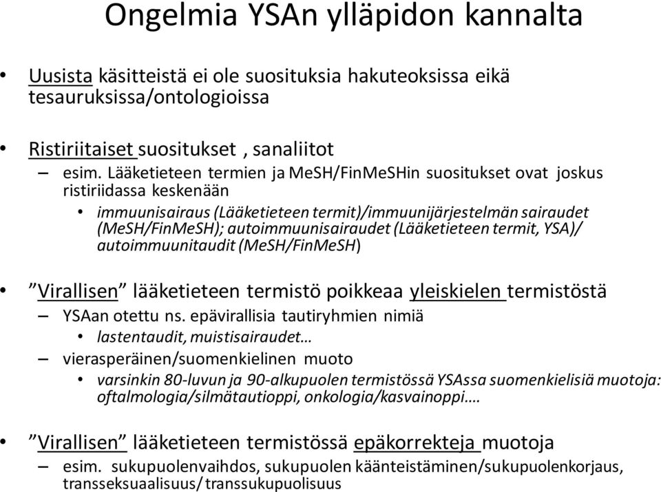 (Lääketieteen termit, YSA)/ autoimmuunitaudit (MeSH/FinMeSH) Virallisen lääketieteen termistö poikkeaa yleiskielen termistöstä YSAan otettu ns.