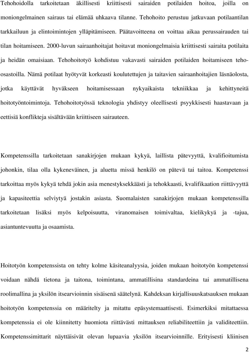 2000-luvun sairaanhoitajat hoitavat moniongelmaisia kriittisesti sairaita potilaita ja heidän omaisiaan. Tehohoitotyö kohdistuu vakavasti sairaiden potilaiden hoitamiseen tehoosastoilla.